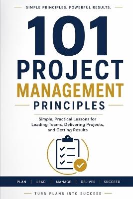 101 Project Management Principles: Simple Practical Project Management Ideas to Lead and Perform Effectively - Ahmed Abo Bakr - cover