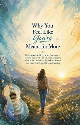 Why You Feel Like You're Meant for More: Understand the Deep Inner Restlessness, Hidden Potential, and Emotional Longing That Make Ordinary Life Feel Incomplete and Push You Toward Greater Meaning - Ryan Taylor - cover