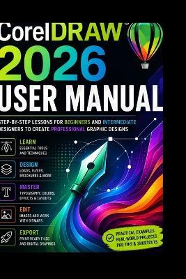 CorelDRAW 2026 User Manual: Step-by-Step Lessons for Beginners and Intermediate Designers to Create Professional Graphic Designs - Haakon Larsen - cover