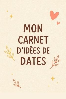 Mon carnet d'idées de dates: 100 idées de rendez-vous pour surprendre - Thomas Vaillant - cover