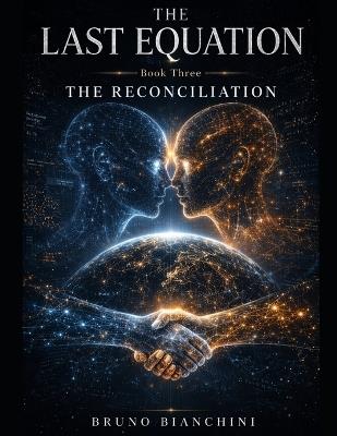 THE LAST EQUATION Book Three THE RECONCILIATION - Bruno Bianchini - cover