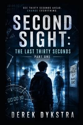 Second Sight: The Last Thirty Seconds Part 1 - Derek Dykstra - cover