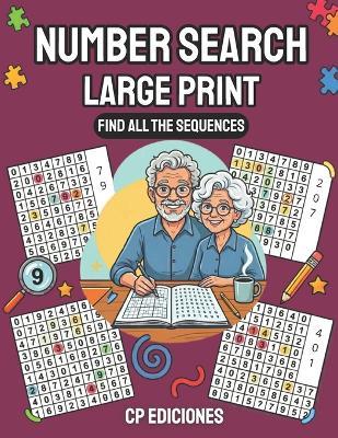 Number Search Large Print: 60 Large Print Number Searches for Adults - Find All the Sequences - C P - cover