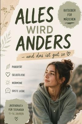 Alles wird anders - und das ist gut so: Dein ehrlicher Begleiter durch Pubertät, Gefühle und Selbstliebe - Tamara Burku - cover
