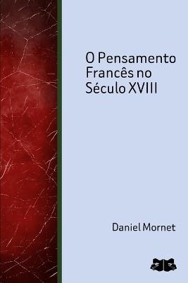O Pensamento Francês no Século XVIII - Daniel Mornet - cover