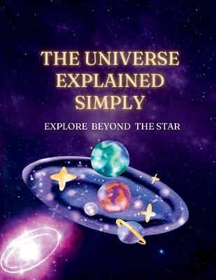 The Universe Explained Simply: Discovering Space, One Star at a Time - Marian Catalin - cover