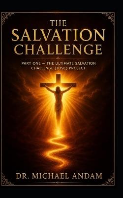 The Salvation Challenge (Part One): The Ultimate Salvation Challenge (TUSC) Project - Michael Andam - cover