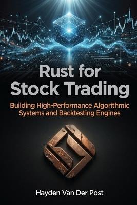 Rust for Stock Trading: Building High-Performance Algorithmic Systems and Backtesting Engines - Hayden Van Der Post - cover