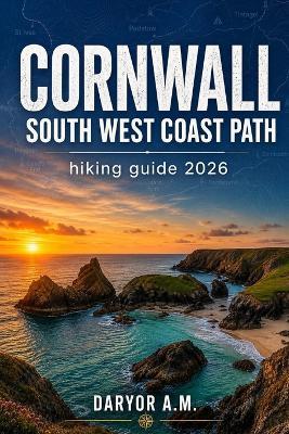 Cornwall South West Coast Path Hiking Guide 2026 - Daryor A M - cover