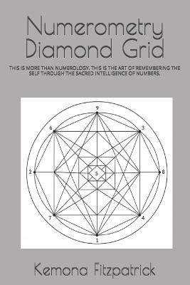 Numerometry Diamond Grid: This Is More Than Numerology. This Is the Art of Remembering the Self Through the Sacred Intelligence of Numbers. - Kemona Fitzpatrick - cover