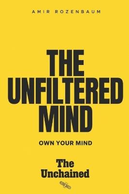 The Unfiltered Mind: Own your mind - Amir Rozenbaum - cover
