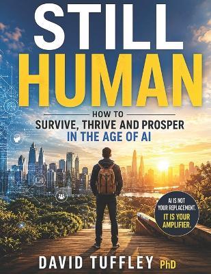 Still Human: How to Survive, Thrive and Prosper in the Age of AI - David Tuffley - cover