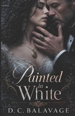Painted in White: A Dark Bratva Arranged Marriage Romance - D C Balavage - cover
