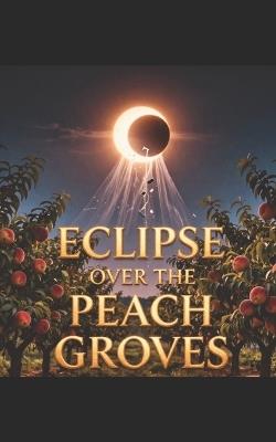 Eclipse Over the Peach Groves: Jay's Perceptual Awakening - Michael Smart - cover