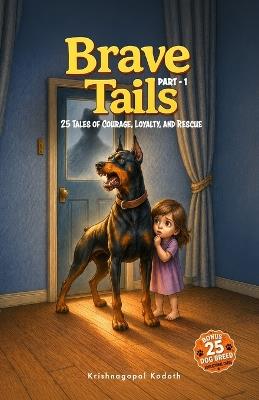 Brave Tails: Part 1: 25 Tales of Courage, Loyalty, and Rescue - Krishnagopal Kodoth - cover