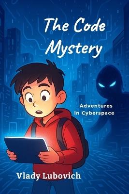 The Code Mystery: Adventures in Cyberspace - Vlady Lubovich - cover