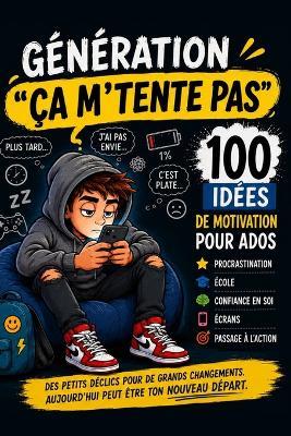 Génération "ça m'tente pas": 100 idées de motivation pour ados - vaincre la procrastination, gagner confiance en soi, mieux gérer l'école, les écrans et passer à l'action - MC Bono - cover