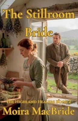 The Stillroom Bride: A Sweet, Clean Scottish Historical Romance. Book 2 of The Highland Healers. - Moira MacBride - cover