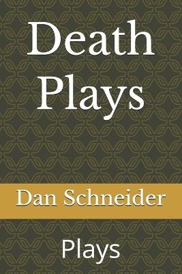Death Plays: Plays - Dan Schneider - cover