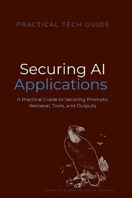 Securing AI Applications: A Practical Guide to Securing Prompts, Retrieval, Tools, and Outputs - Quiet Lion Press,Blue J Lion - cover