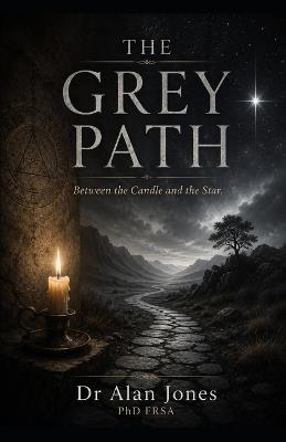 The Grey Path: Between the Candle and the Star - Alan Jones - cover
