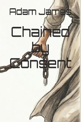 Chained by Consent - Adam James - cover