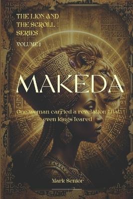 Makeda: The Queen the World Forgot: he True Story of the Queen of Sheba, the Solomonic Covenant, and the African Kingdom That Changed Biblical History - Mark Senior - cover