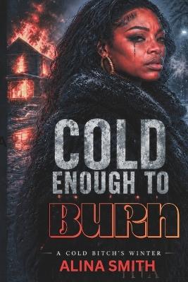 Cold Enough to Burn: A Cold Bitche's Winter - Alina Smith - cover