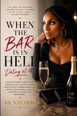 When the Bar is In Hell: Dating at 40 - Nk Navarro - cover