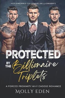 Protected by the Billionaire Triplets: A Forced Proximity Why Choose Romance - Molly Eden - cover