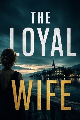 The Loyal Wife - J K Hilton - cover