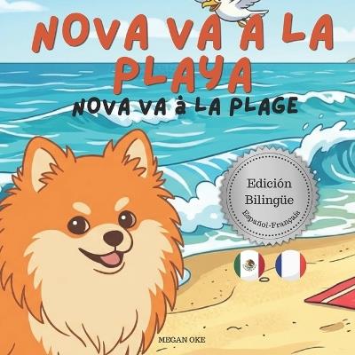 Nova va a la Playa Nova va à la Plage: Un Libro Infantil Bilingüe En Español y Francés (Nova the Pomeranian Series) - Megan Oke - cover