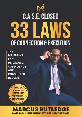C.A.S.E Closed 33 Laws of Connection & Execution: 33 Laws of Connection & Execution - Marcus Rutledge - cover