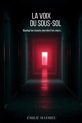 La Vois Du Sous-Sol: Quelqu'un écoute derrière les murs. - Emilie Mathieu - cover