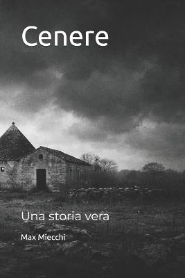 Cenere: Una storia vera - Max Miecchi - cover