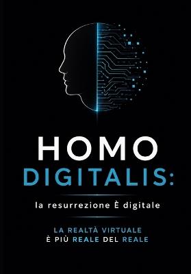 Homo Digitalis: la resurrezione È digitale: La Realtà Virtuale è Più Reale Del Reale - Davide Appi - cover