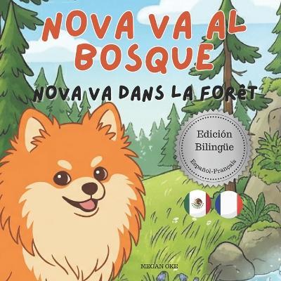 Nova va al Bosque Nova va dans la Forêt: Un Libro Infantil Bilingüe En Español y Francés (Nova the Pomeranian Series) - Megan Oke - cover