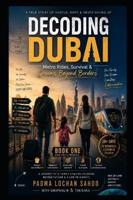 Decoding Dubai: A Real Survival Story of Dreams, Pressure & Reinvention - Padma Lochan Sahoo,Swapnalin Sahoo,Taanaya Tanishka Sahoo - cover