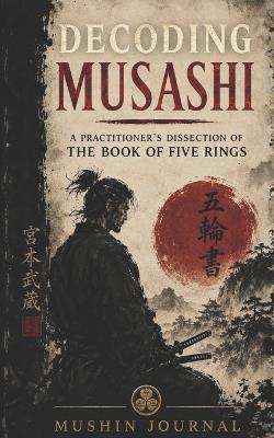 Decoding Musashi: A Practitioner's Dissection of The Book of Five Rings - Slobodan Zelic - cover