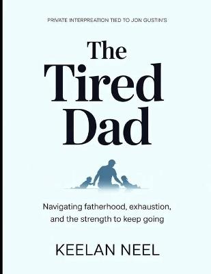 Private Interpretation Tied to Jon Gustin's The Tired Dad: Navigating Fatherhood, Exhaustion, and The Strength to Keep Going - Keelan Neel - cover