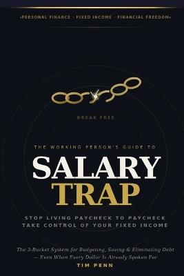 SALARY TRAP The Working Person's Complete Guide to Breaking Free from Paycheck-to-Paycheck Living: Stop living Paycheck to paycheck - take control of your fixed Income. - Tim Penn - cover