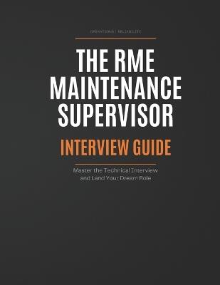 The Rme Maintenance Supervisor: INTERVIEW GUIDE: Master the Technical Interview and Land Your Dream Role - Bartosz Tomanek - cover