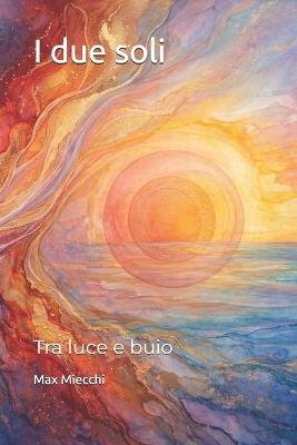 I due soli: Tra luce e buio - Max Miecchi - cover