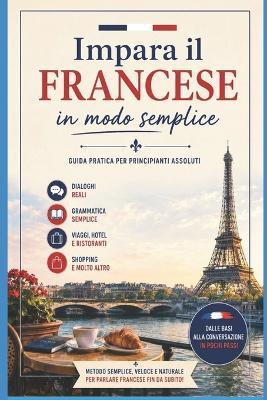 Impara il Francese in Modo Semplice: Guida pratica per principianti assoluti - Francesco Addesso - cover