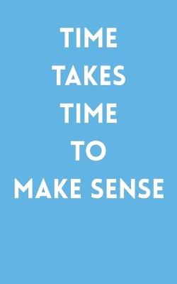 Time Takes Time to Make Sense: Mind Awakening Information Personal Knowledge Encouragement Understanding Blinding Distractions - Russel Shayne - cover