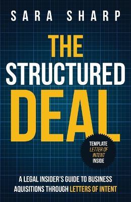 The Structured Deal: A Legal Insider's Guide to Business Acquisitions Through Letters of Intent - Sara Sharp - cover