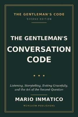 The Gentleman's Conversation Code: Listening, Storytelling, Exiting Gracefully, and the Art of the Second Question - Mario Inmatico - cover