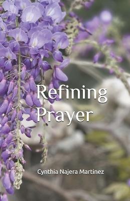 Refining Prayer - Cynthia Najera Martinez - cover