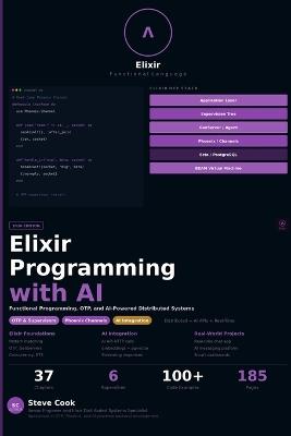 Elixir Programming with AI: A Complete Beginner's Guide to Elixir, Functional Programming, Distributed Systems, and AI-Powered Applications - Steve Cook - cover