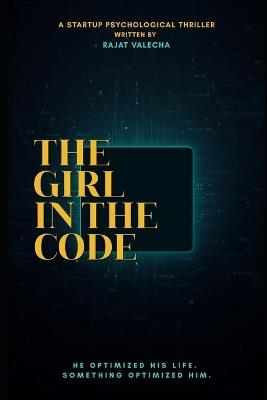 The Girl in the Code: A Startup Psychological Thriller - Rajat Valecha - cover